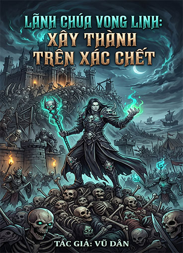 Lãnh Chúa Vong Linh: Xây Thành Trên Xác Chết (Dịch)