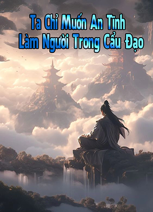 Ta Chỉ Muốn An Tĩnh Làm Người Trong Cẩu Đạo (Dịch)