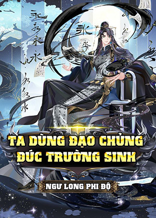 Ta Dùng Đạo Chủng Đúc Trường Sinh (Dịch)