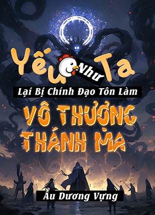 Yếu Gà Như Ta Lại Bị Chính Đạo Tôn Làm Vô Thượng Thánh Ma (Dịch)